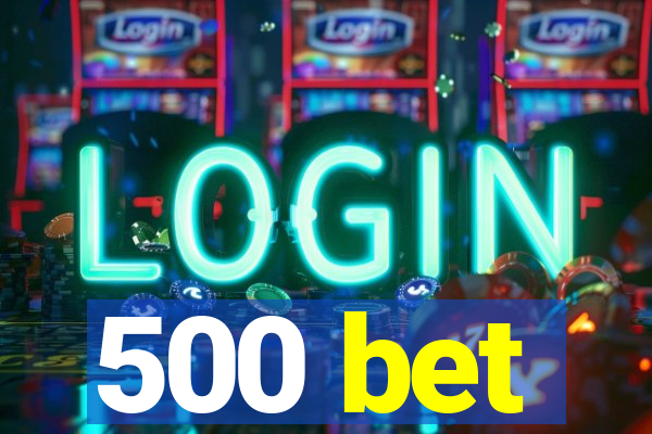500 bet